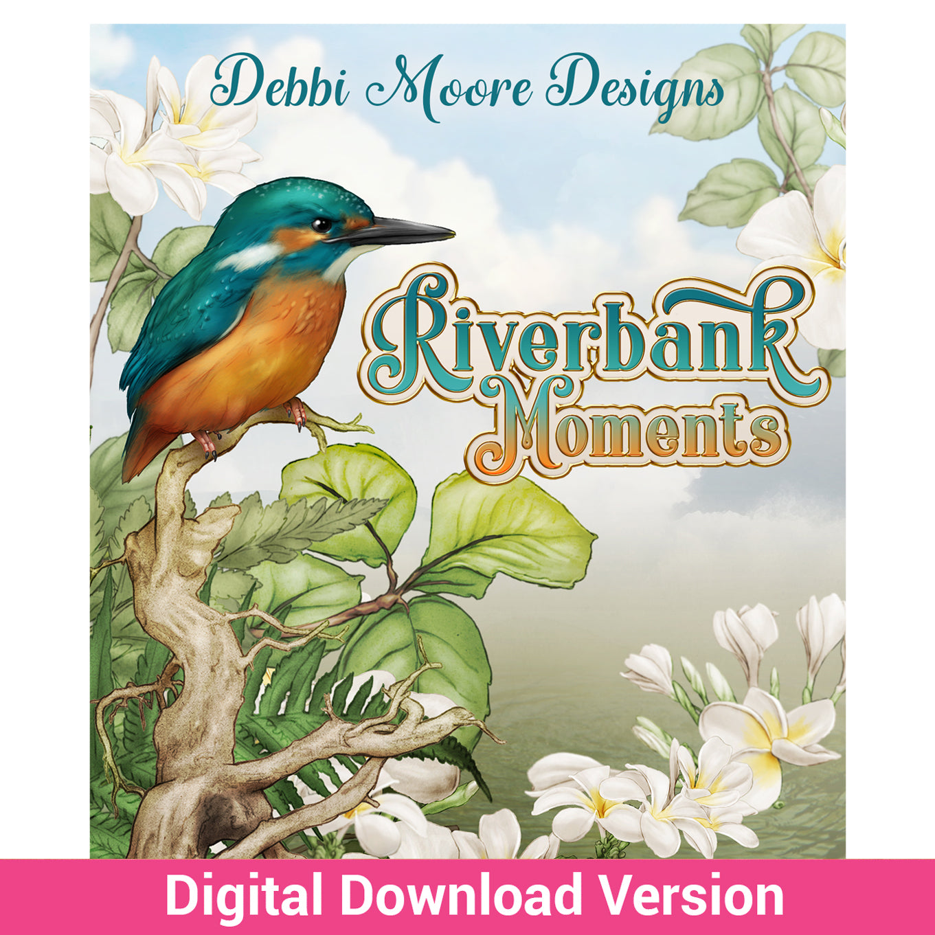 Debbi Moore Designs Riverbank Moments Digital Download Collection